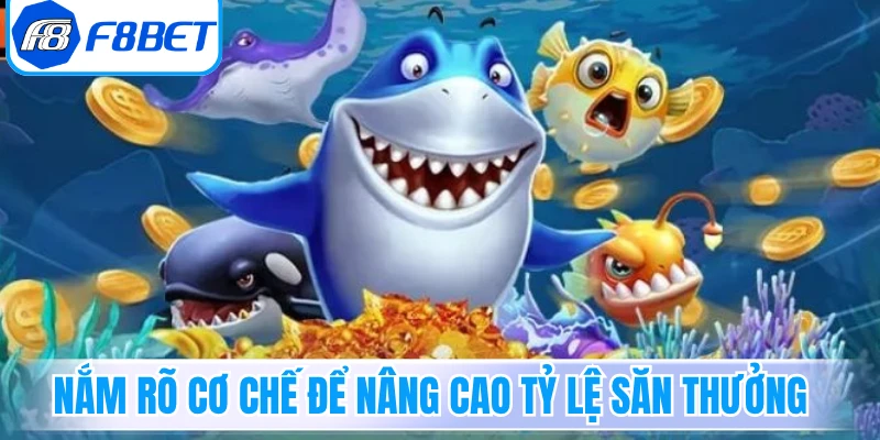 Nắm rõ cơ chế để nâng cao tỷ lệ săn thưởng