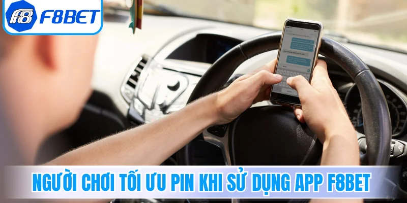 Người chơi tối ưu pin khi sử dụng App F8Bet