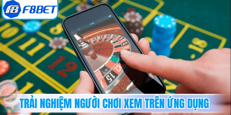 Trải nghiệm người chơi xem trên ứng dụng